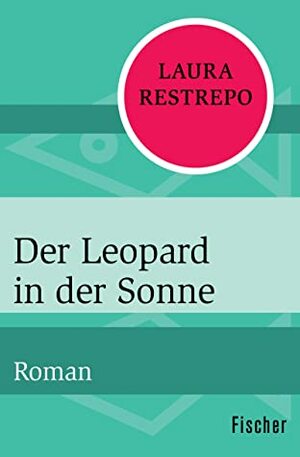 Der Leopard in der Sonne: Roman by Laura Restrepo, Elisabeth Müller