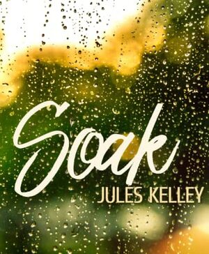 Soak by Jules Kelley