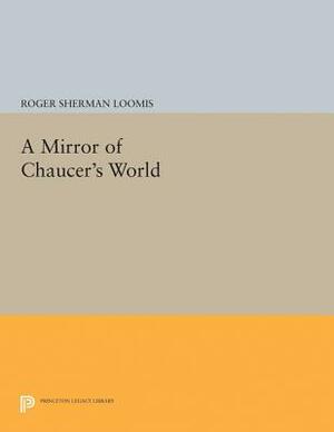 A Mirror of Chaucer's World by Roger Sherman Loomis