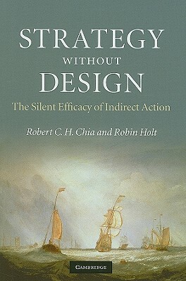 Strategy Without Design by Robert C. H. Chia, Robin Holt