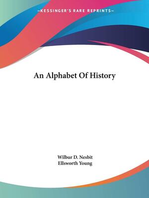 An Alphabet Of History by Wilbur D. Nesbit