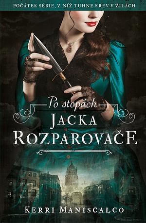 Po stopách Jacka Rozparovače by Kerri Maniscalco