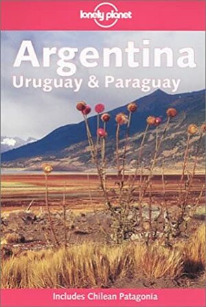 Argentina, Uruguay and Paraguay (Lonely Planet) by Carolyn Hubbard, Ben Greensfelder, Lonely Planet, Sandra Bao