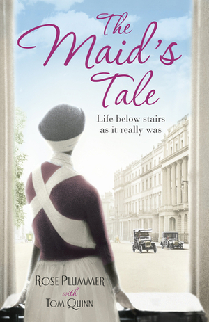 The Maid's Tale: Life Below Stairs as It Really Was by Rose Plummer, Tom Quinn