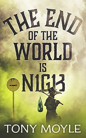 The End of the World is Nigh (Ally Oldfield Series Book 1) by Tony Moyle