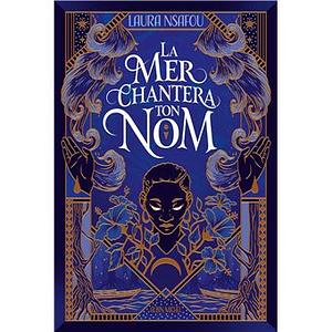 La Mer chantera ton nom by Laura Nsafou