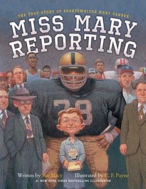 Miss Mary Reporting: The True Story of Sportswriter Mary Garber by Sue Macy