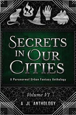 Secrets in Our Cities: A Paranormal Urban Fantasy Anthology by Matthew Dewar, Katelyn Barbee, J. E. Klimov