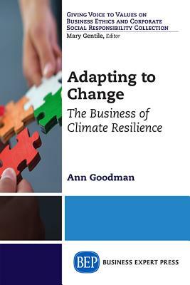 Adapting to Change: The Business of Climate Resilience by Ann Goodman