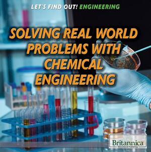 Solving Real World Problems with Chemical Engineering by Don Rauf