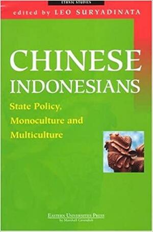 Chinese Indonesians: State Policy, Monoculture, And Multiculture by Leo Suryadinata