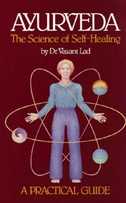 Ayurveda: The Science of Self-Healing by Vasant Lad