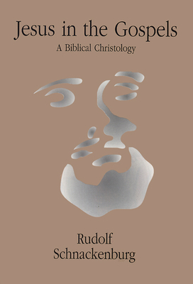 Jesus in the Gospels: A Biblical Christology by Rudolf Schnackenburg