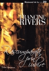 Rascumparata prin iubire by Francine Rivers