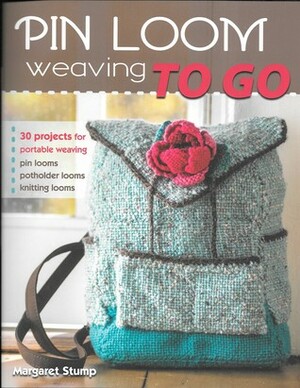 Pin Loom Weaving to Go: 30 Projects for Portable Weaving by Margaret Stump