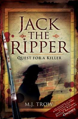 Jack the Ripper: Quest for a Killer by M.J. Trow