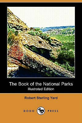 The Book of the National Parks (Illustrated Edition) (Dodo Press) by Robert Sterling Yard