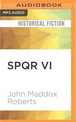 Spqr VI: Nobody Loves a Centurion by John Maddox Roberts