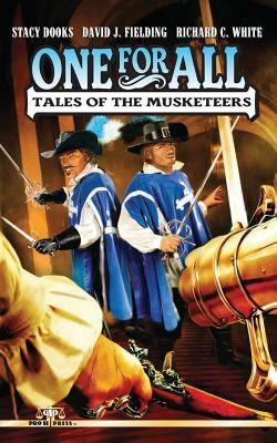 One For All: Tales of the Musketeers by Stacy Dooks, David J. Fielding, Richard C. White