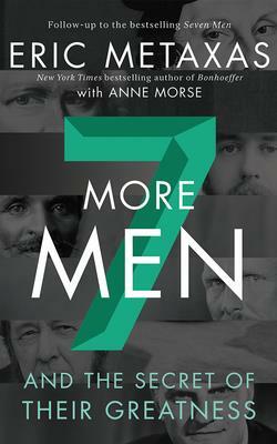 Seven More Men: And the Secret of Their Greatness (Compact Disc) by Eric Metaxas