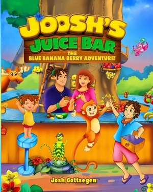 Joosh's Juice Bar: The Blue Banana Berry Adventure by Josh Gottsegen