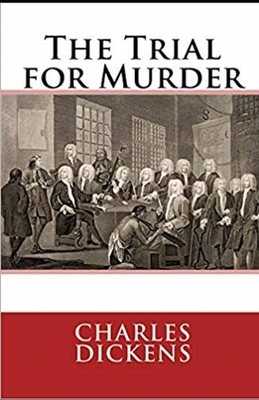 The Trial for Murder Illustrated by Charles Dickens