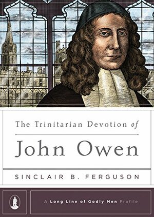 The Trinitarian Devotion of John Owen by Sinclair B. Ferguson