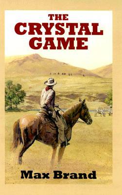 The Crystal Game by Max Brand