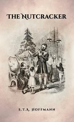 The Nutcracker: The Original 1853 Edition with Illustrations by St. Simon, E.T.A. Hoffmann