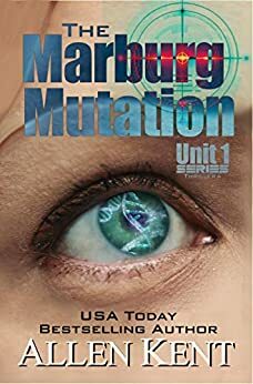 The Marburg Mutation: A Unit 1 novel by Allen Kent