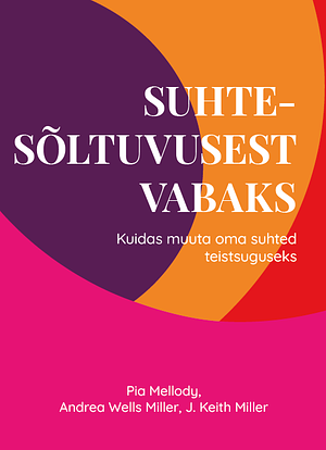 Suhtesõltuvusest vabaks by J. Keith Miller, Andrea Wells Miller, Pia Mellody