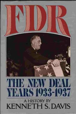 FDR: The New Deal Years 1933-1937 by Kenneth Sydney Davis