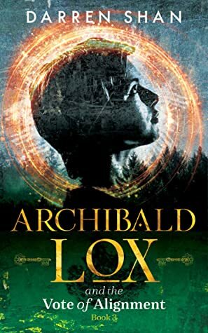 Archibald Lox and the Vote of Alignment by Darren Shan