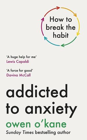 Addicted to Anxiety by Owen O'Kane