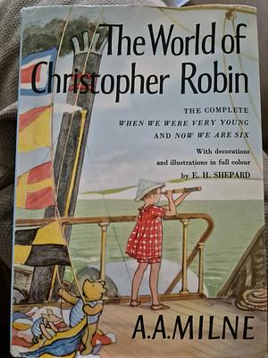 The World of Christopher Robin: Containing When We Were Very Young and Now We are Six by A.A. Milne, A.A. Milne