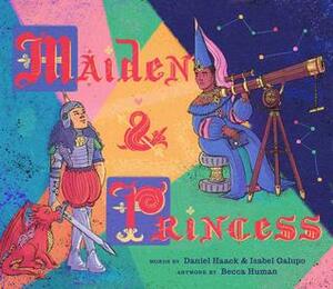 Maiden & Princess by Isabel Galupo, Daniel Haack, Becca Human