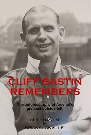 Cliff Bastin Remembers by Tom Whittaker, Cliff Bastin, Brian Glanville