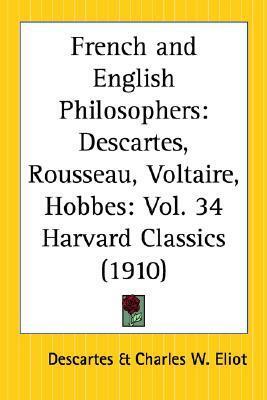 French and English Philosophers: Descartes/Rousseau/Voltaire/Hobbes (Harvard Classics 34) by Charles W. Eliot, Thomas Hobbes, Voltaire, Jean-Jacques Rousseau, René Descartes