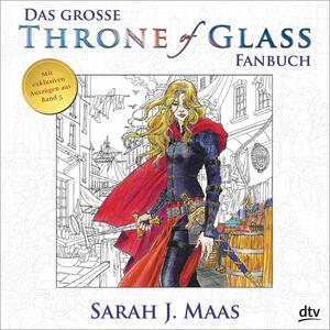 Das große Throne of Glass-Fanbuch by Sarah J. Maas