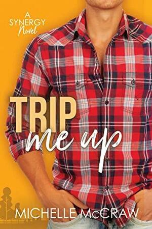 Trip Me Up by Michelle McCraw