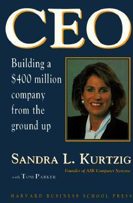 Ceo: Building a $400 Million Company from the Ground Up by Sandra L. Kurtzig, Tom Parker