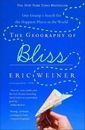 The Geography Of Bliss:One Grump's Search For The Happiest Places In The World by Eric Weiner