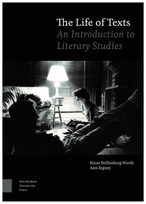 The Life of Texts: An Introduction to Literary Studies by Kiene Brillenburg Wurth, Ann Rigney
