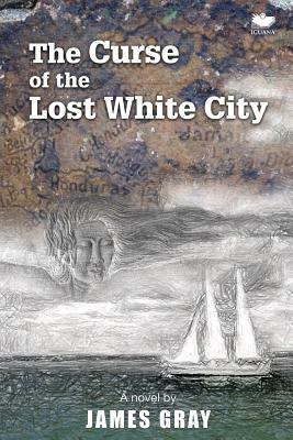 The Curse of the Lost White City by James Gray