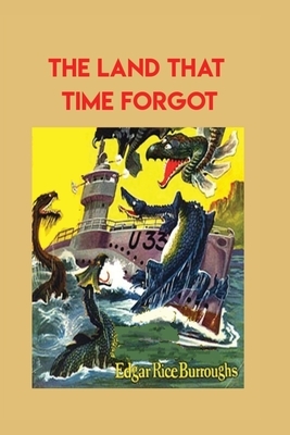 The Land that Time Forgot by Edgar Rice Burroughs