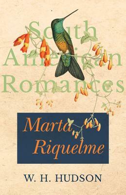 Marta Riquelme (South American Romances) by W. H. Hudson