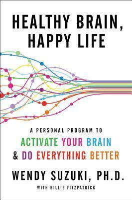 Healthy Brain, Happy Life by Billie Fitzpatrick, Wendy Suzuki