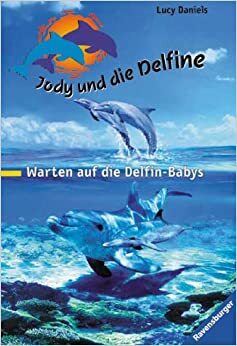 Warten auf die Delfin-Babys by Lucy Daniels, Ben M. Baglio