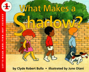 What Makes a Shadow? by Clyde Robert Bulla, June Otani