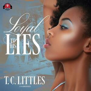 Loyal to His Lies by T. C. Littles